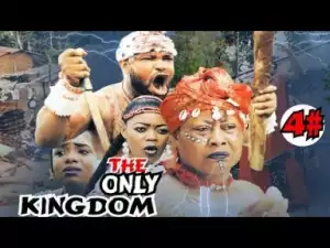 Video: The Only Kingdom [Season 4] - Latest Nigerian Nollywoood Movies 2018